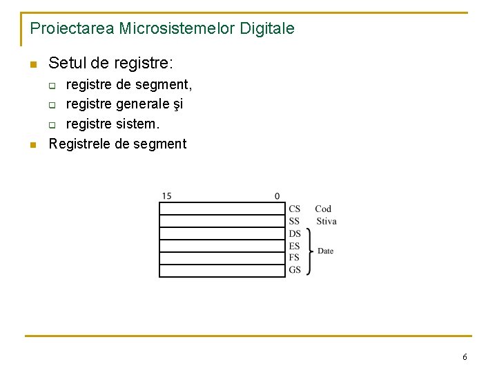 Proiectarea Microsistemelor Digitale n Setul de registre: n registre de segment, q registre generale