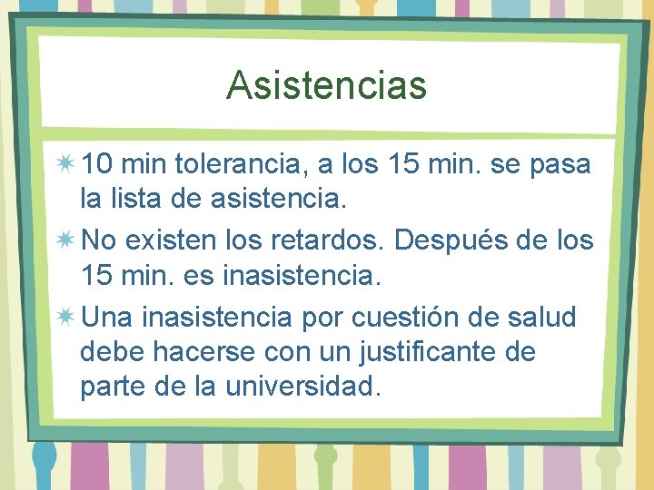 Asistencias 10 min tolerancia, a los 15 min. se pasa la lista de asistencia.