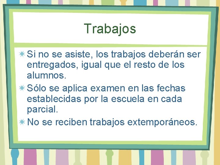 Trabajos Si no se asiste, los trabajos deberán ser entregados, igual que el resto Trabajos Si no se asiste, los trabajos deberán ser entregados, igual que el resto