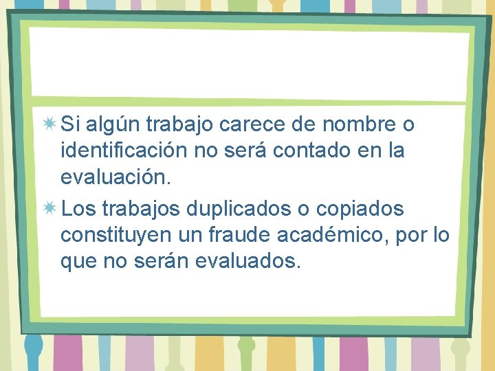 Si algún trabajo carece de nombre o identificación no será contado en la evaluación.