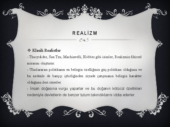 REALİZM v Klasik Realistler - Thucydides, Sun Tzu, Machiavelli, Hobbes gibi isimler, Realizmin fikirsel