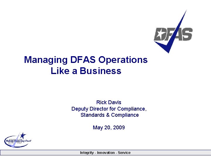 Managing DFAS Operations Like a Business Rick Davis Deputy Director for Compliance, Standards &
