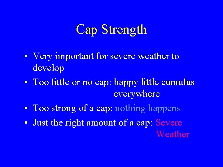 Cap Strength • Very important for severe weather to develop • Too little or