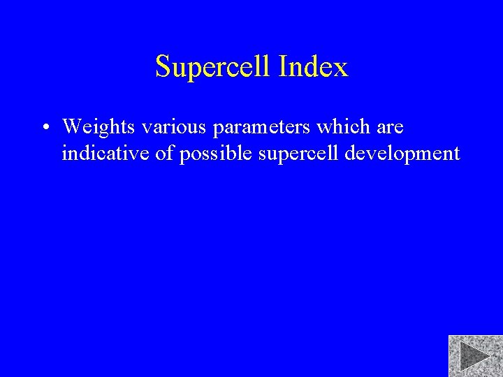 Supercell Index • Weights various parameters which are indicative of possible supercell development 