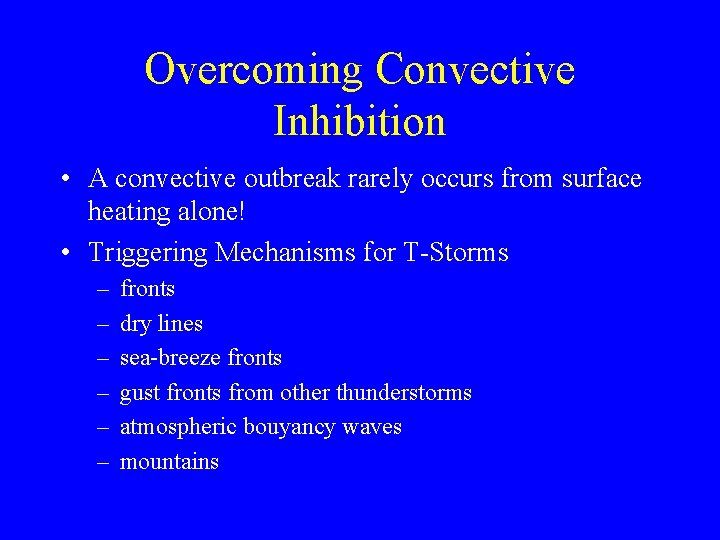 Overcoming Convective Inhibition • A convective outbreak rarely occurs from surface heating alone! •