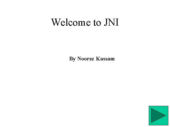 Welcome to JNI By Noorez Kassam 