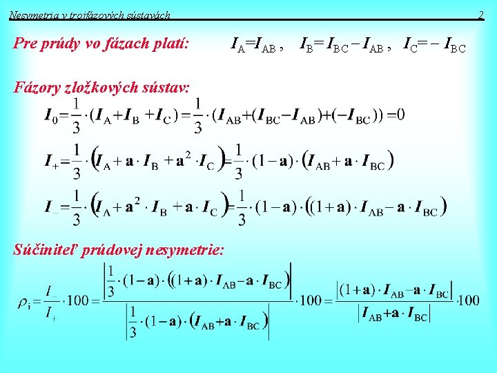 Nesymetria v trojfázových sústavách Pre prúdy vo fázach platí: 2 IA=IAB , Fázory zložkových Nesymetria v trojfázových sústavách Pre prúdy vo fázach platí: 2 IA=IAB , Fázory zložkových