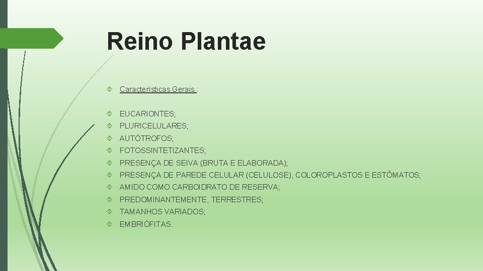 Reino Plantae Características Gerais : EUCARIONTES; PLURICELULARES; AUTÓTROFOS; FOTOSSINTETIZANTES; PRESENÇA DE SEIVA (BRUTA E