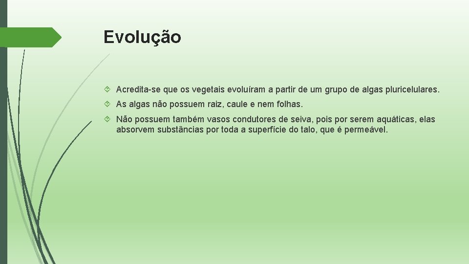 Evolução Acredita-se que os vegetais evoluíram a partir de um grupo de algas pluricelulares.