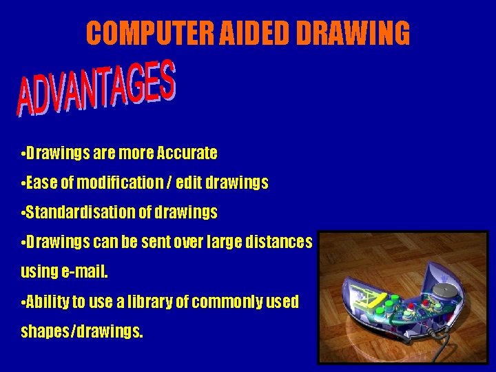 COMPUTER AIDED DRAWING • Drawings are more Accurate • Ease of modification / edit