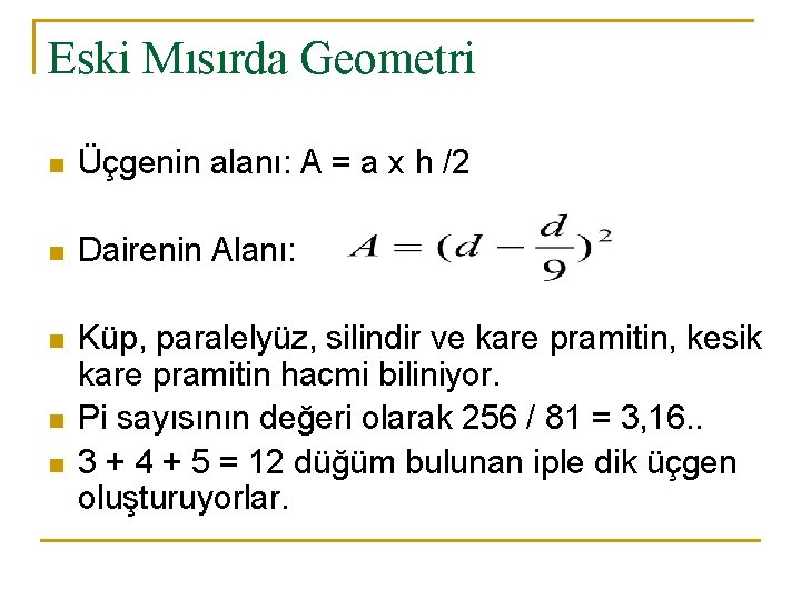 Eski Mısırda Geometri n Üçgenin alanı: A = a x h /2 n Dairenin