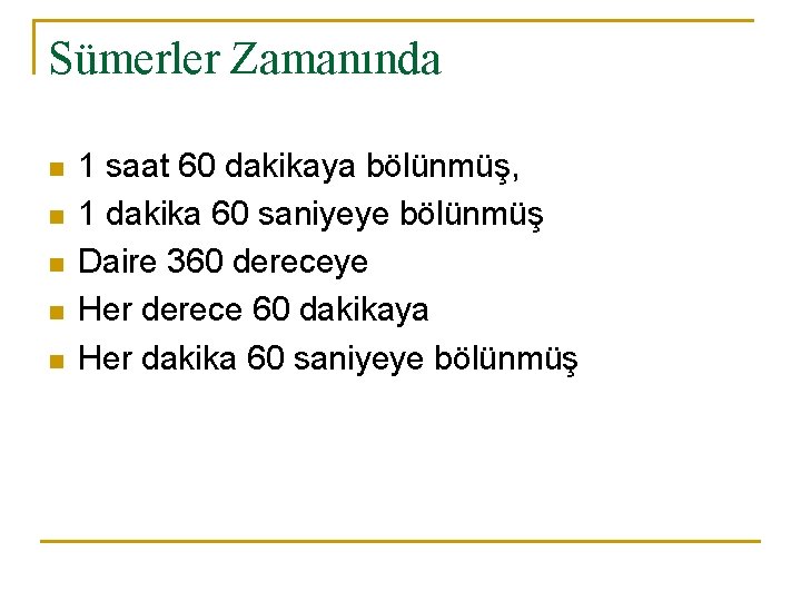 Sümerler Zamanında n n n 1 saat 60 dakikaya bölünmüş, 1 dakika 60 saniyeye