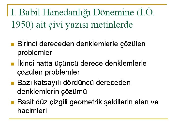 I. Babil Hanedanlığı Dönemine (İ. Ö. 1950) ait çivi yazısı metinlerde n n Birinci