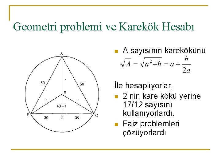 Geometri problemi ve Karekök Hesabı n A sayısının karekökünü İle hesaplıyorlar, n 2 nin