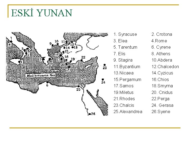 ESKİ YUNAN 1. Syracuse 3. Elea 5. Tarentum 7. Elis 9. Stagira 11. Byzantium