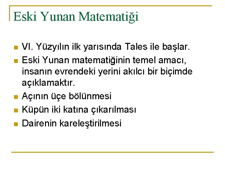 Eski Yunan Matematiği n n n VI. Yüzyılın ilk yarısında Tales ile başlar. Eski