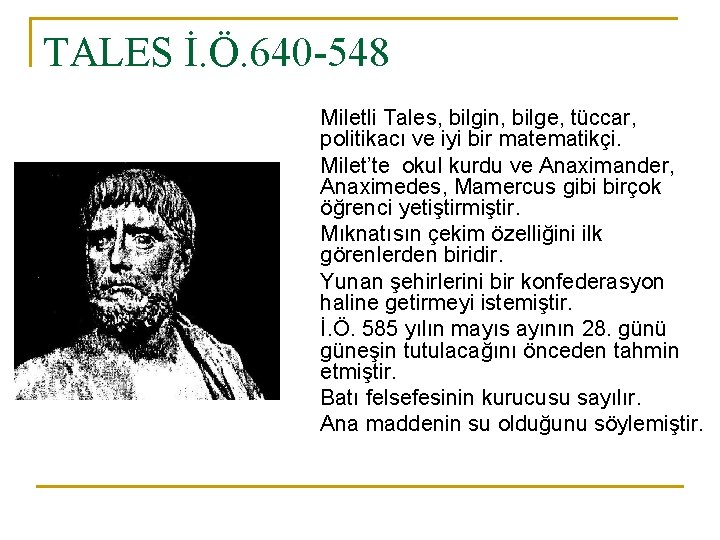 TALES İ. Ö. 640 -548 Miletli Tales, bilgin, bilge, tüccar, politikacı ve iyi bir