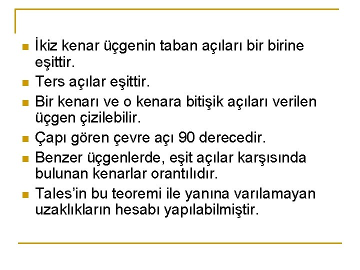 n n n İkiz kenar üçgenin taban açıları birine eşittir. Ters açılar eşittir. Bir