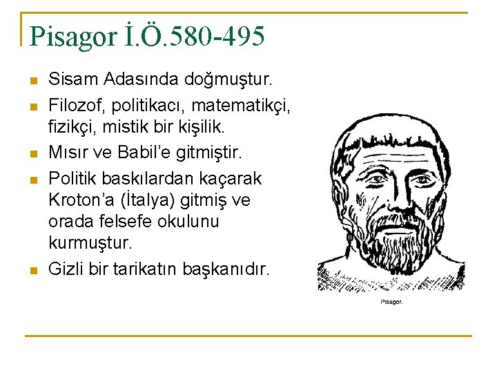 Pisagor İ. Ö. 580 -495 n n n Sisam Adasında doğmuştur. Filozof, politikacı, matematikçi,