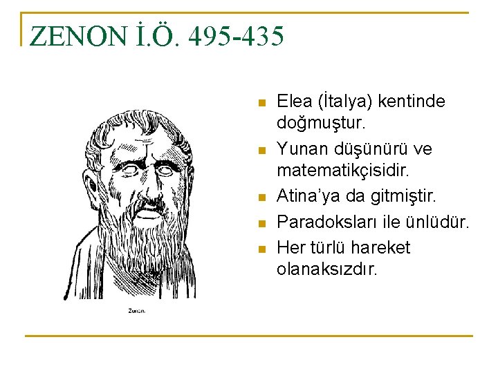 ZENON İ. Ö. 495 -435 n n n Elea (İtalya) kentinde doğmuştur. Yunan düşünürü