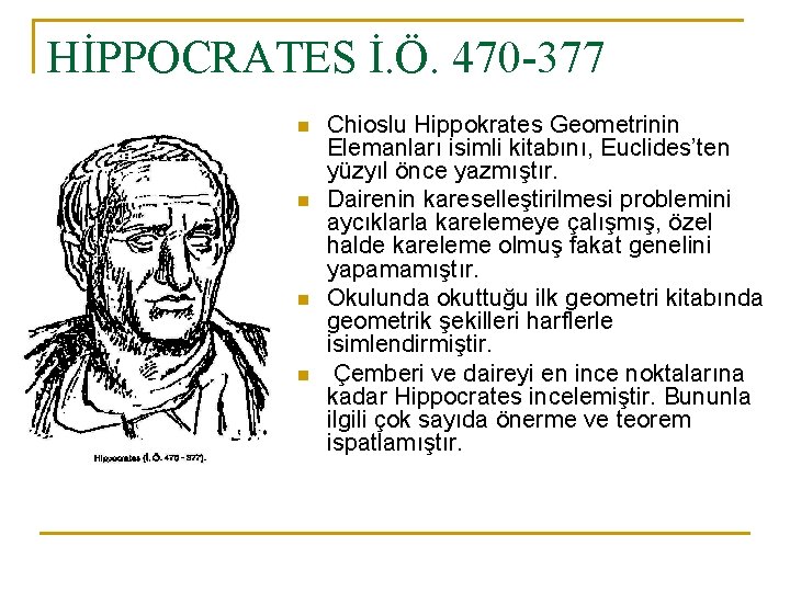 HİPPOCRATES İ. Ö. 470 -377 n n Chioslu Hippokrates Geometrinin Elemanları isimli kitabını, Euclides’ten