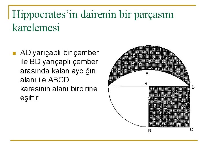 Hippocrates’in dairenin bir parçasını karelemesi n AD yarıçaplı bir çember ile BD yarıçaplı çember