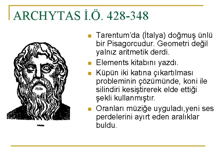 ARCHYTAS İ. Ö. 428 -348 n n Tarentum’da (İtalya) doğmuş ünlü bir Pisagorcudur. Geometri