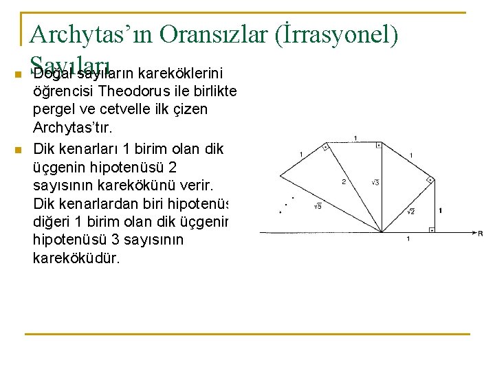 n n Archytas’ın Oransızlar (İrrasyonel) Sayıları Doğal sayıların kareköklerini öğrencisi Theodorus ile birlikte pergel