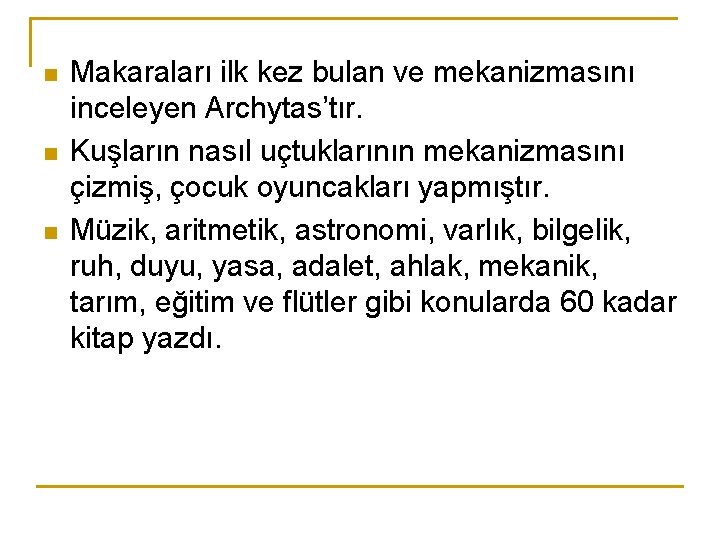 n n n Makaraları ilk kez bulan ve mekanizmasını inceleyen Archytas’tır. Kuşların nasıl uçtuklarının