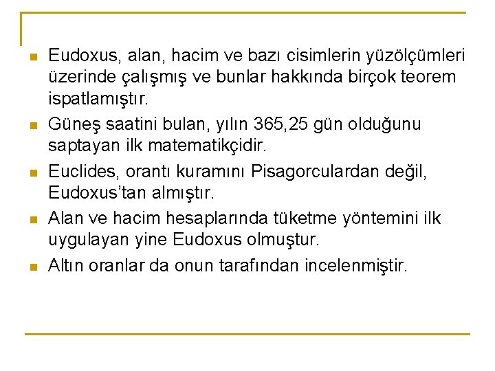 n n n Eudoxus, alan, hacim ve bazı cisimlerin yüzölçümleri üzerinde çalışmış ve bunlar