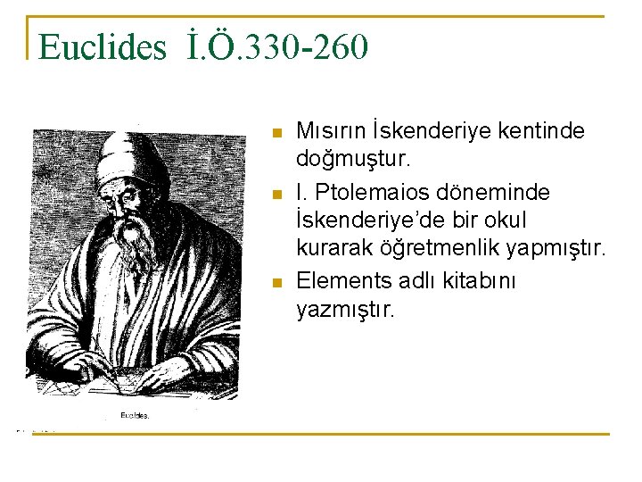 Euclides İ. Ö. 330 -260 n n n Mısırın İskenderiye kentinde doğmuştur. I. Ptolemaios