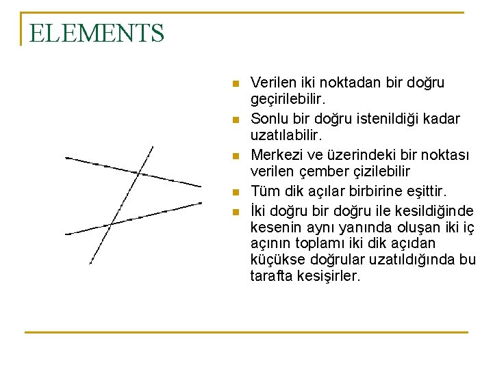 ELEMENTS n n n Verilen iki noktadan bir doğru geçirilebilir. Sonlu bir doğru istenildiği