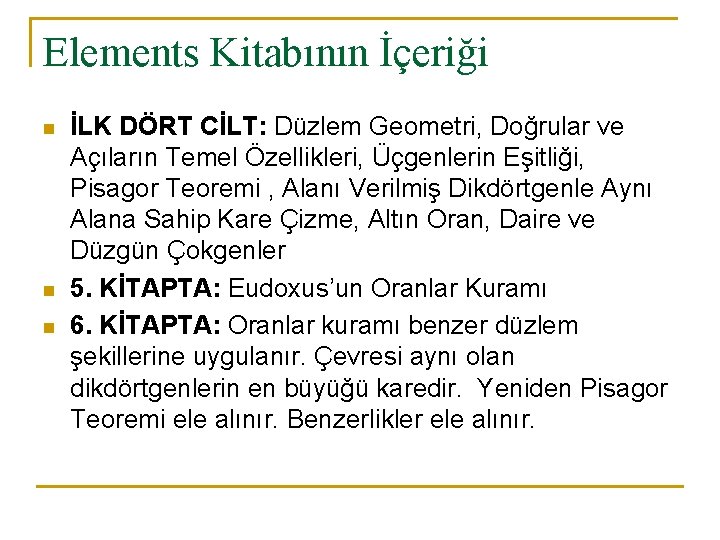 Elements Kitabının İçeriği n n n İLK DÖRT CİLT: Düzlem Geometri, Doğrular ve Açıların