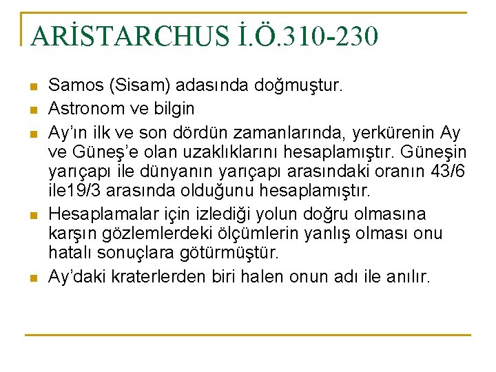 ARİSTARCHUS İ. Ö. 310 -230 n n n Samos (Sisam) adasında doğmuştur. Astronom ve