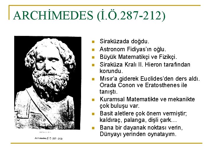 ARCHİMEDES (İ. Ö. 287 -212) n n n n Siraküzada doğdu. Astronom Fidiyas’ın oğlu.