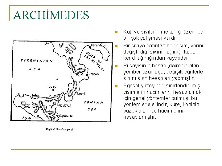 ARCHİMEDES n n Katı ve sıvıların mekaniği üzerinde bir çok çalışması vardır. Bir sıvıya