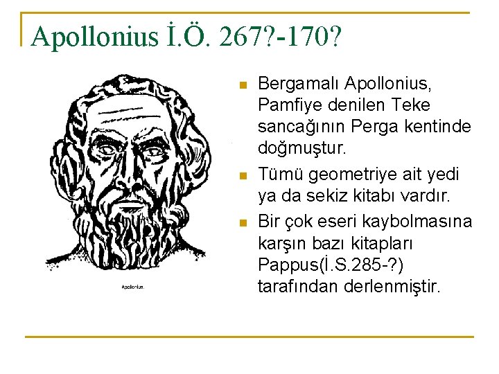 Apollonius İ. Ö. 267? -170? n n n Bergamalı Apollonius, Pamfiye denilen Teke sancağının