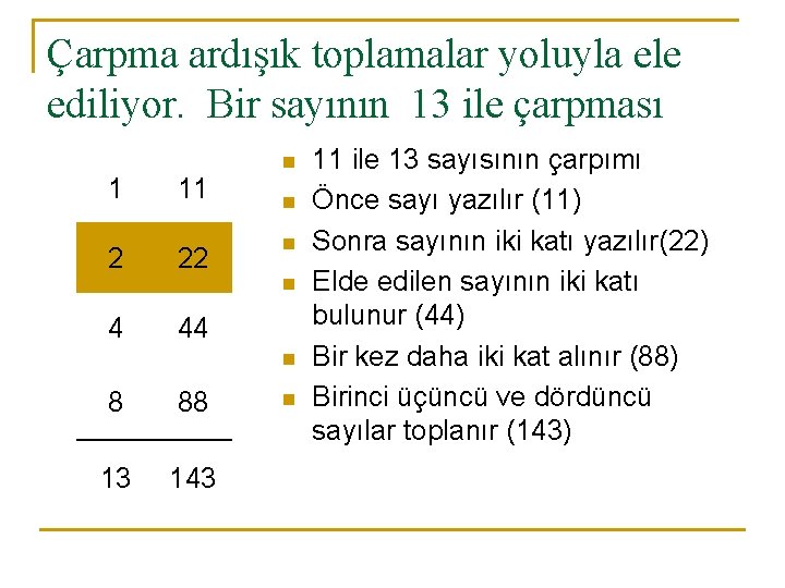 Çarpma ardışık toplamalar yoluyla ele ediliyor. Bir sayının 13 ile çarpması 1 2 11