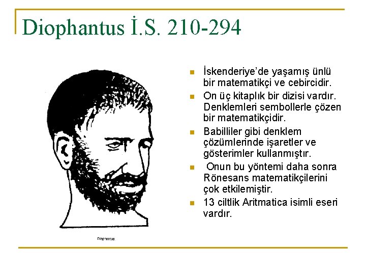 Diophantus İ. S. 210 -294 n n n İskenderiye’de yaşamış ünlü bir matematikçi ve