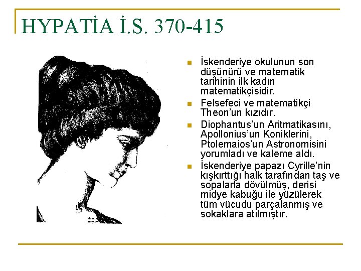 HYPATİA İ. S. 370 -415 n n İskenderiye okulunun son düşünürü ve matematik tarihinin