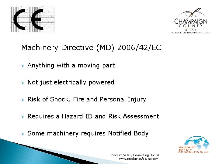 Machinery Directive (MD) 2006/42/EC Ø Anything with a moving part Ø Not just electrically