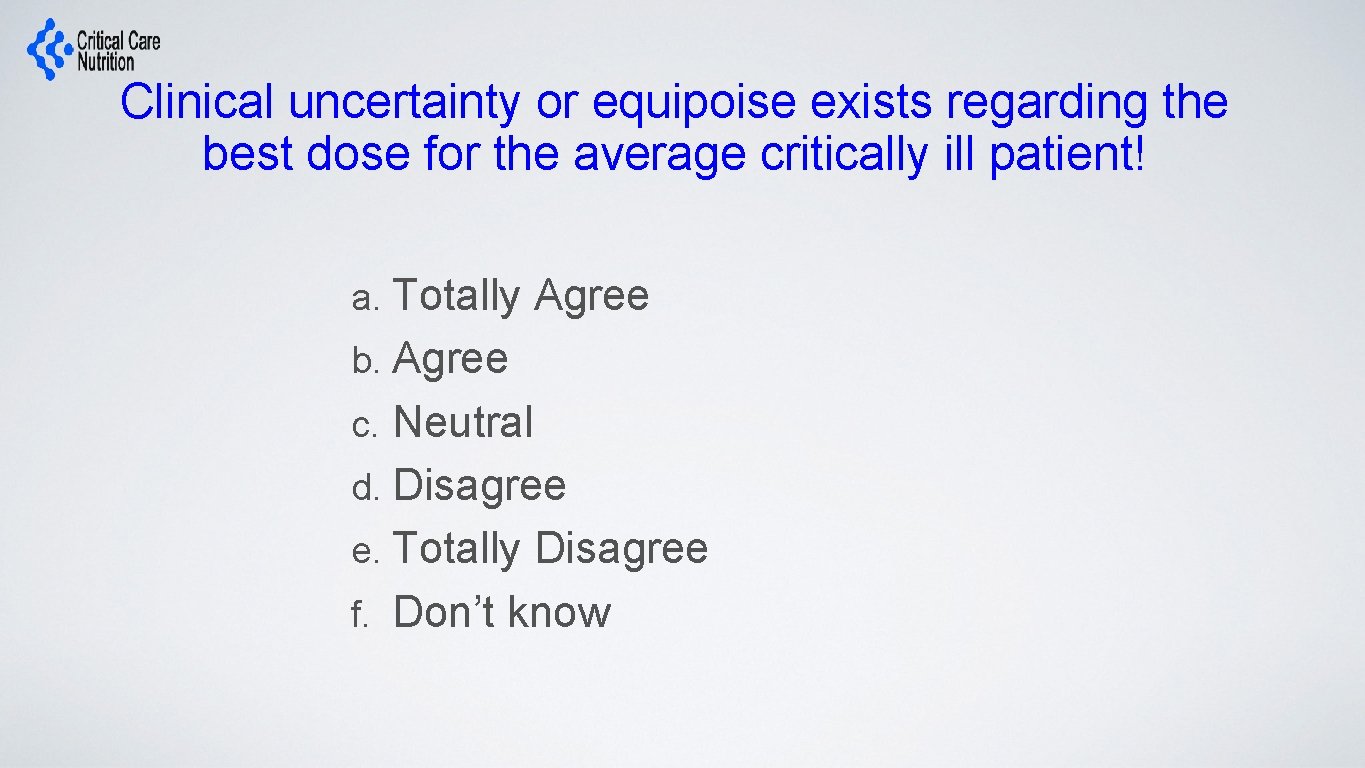 Clinical uncertainty or equipoise exists regarding the best dose for the average critically ill