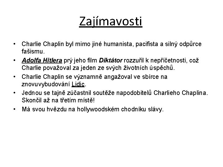 Zajímavosti • Charlie Chaplin byl mimo jiné humanista, pacifista a silný odpůrce fašismu. •