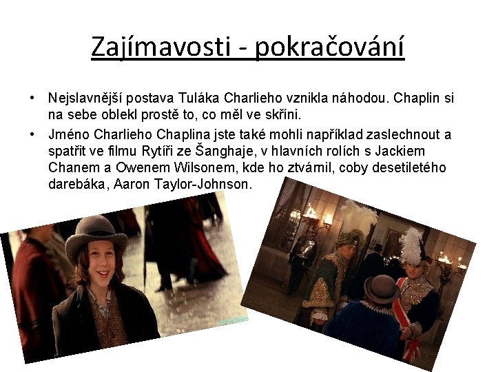 Zajímavosti - pokračování • Nejslavnější postava Tuláka Charlieho vznikla náhodou. Chaplin si na sebe