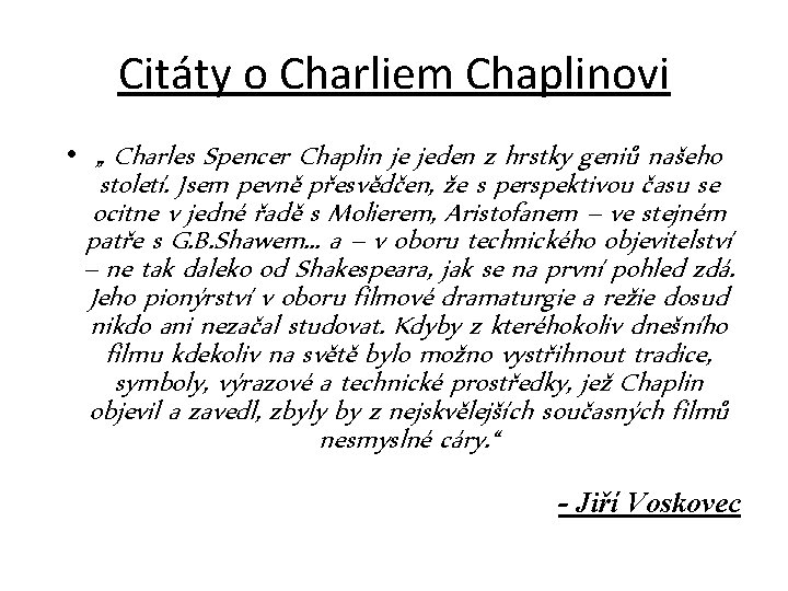 Citáty o Charliem Chaplinovi • „ Charles Spencer Chaplin je jeden z hrstky geniů