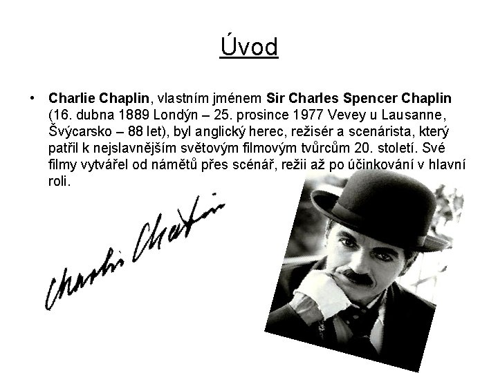 Úvod • Charlie Chaplin, vlastním jménem Sir Charles Spencer Chaplin (16. dubna 1889 Londýn