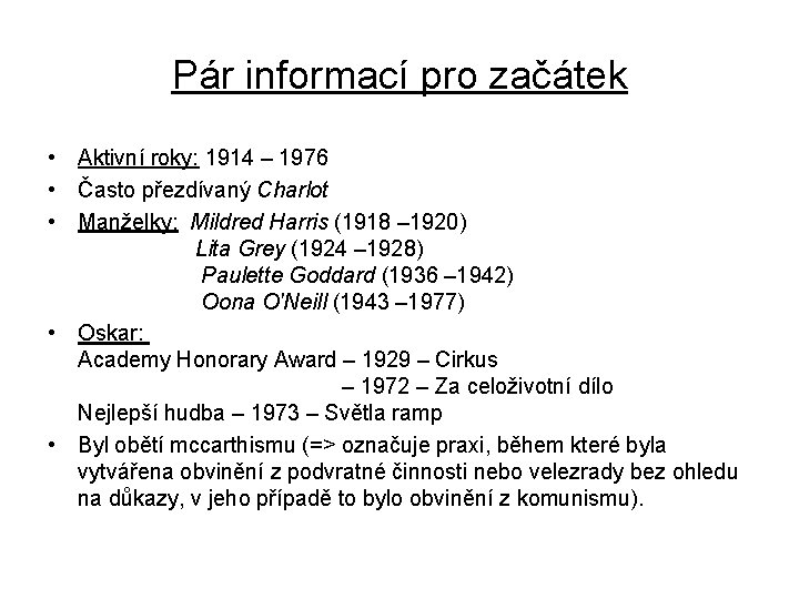 Pár informací pro začátek • Aktivní roky: 1914 – 1976 • Často přezdívaný Charlot