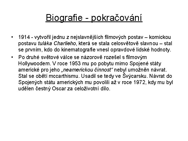 Biografie - pokračování • 1914 - vytvořil jednu z nejslavnějších filmových postav – komickou