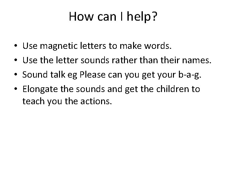 How can I help? • • Use magnetic letters to make words. Use the