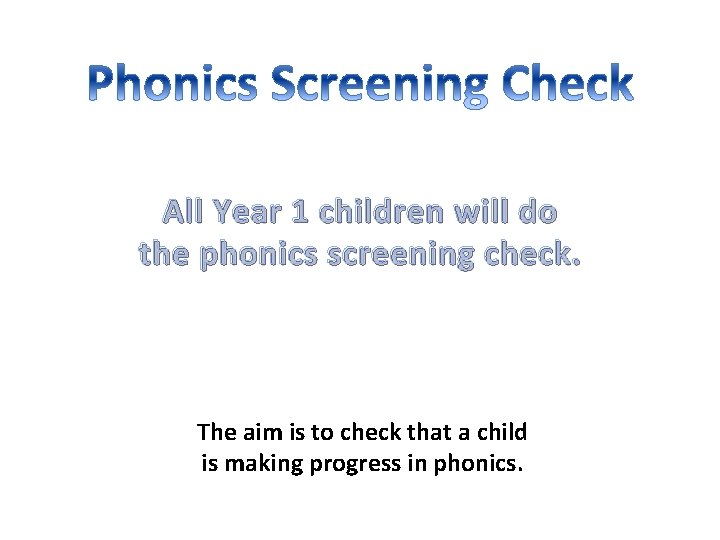 All Year 1 children will do the phonics screening check. The aim is to